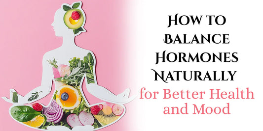 How to Balance Hormones Naturally for Better Health and Mood