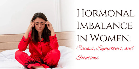 Hormonal Imbalance in Women: Causes, Symptoms, and Solutions