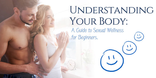 Understanding Your Body: A Guide to Sexual Wellness for Beginners